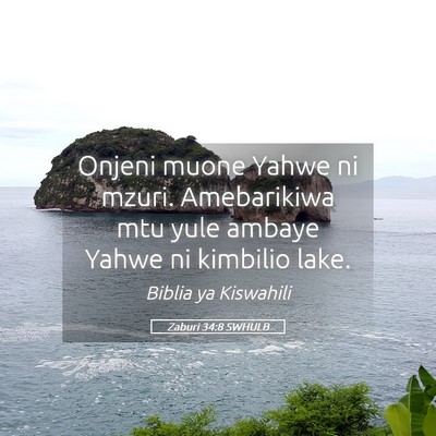 Picture 05 - Zaburi 34:8 SWHULB - Onjeni muone Yahwe ni mzuri. Amebarikiwa mtu yule - Bible Verse Picture