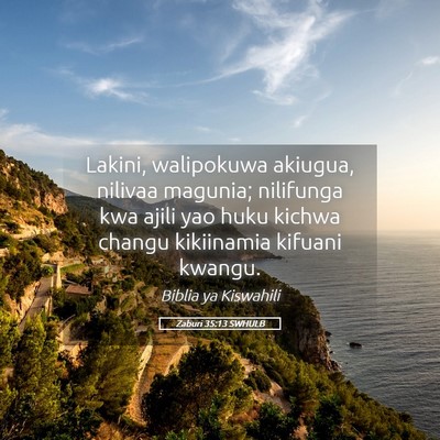 Picture 05 - Zaburi 35:13 SWHULB - Lakini, walipokuwa akiugua, nilivaa magunia; - Bible Verse Picture