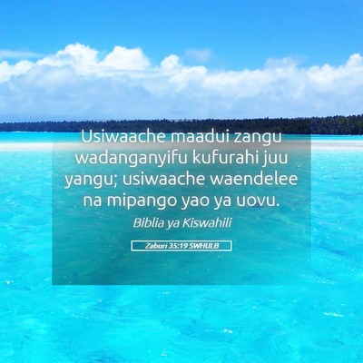 Picture 05 - Zaburi 35:19 SWHULB - Usiwaache maadui zangu wadanganyifu kufurahi juu - Bible Verse Picture