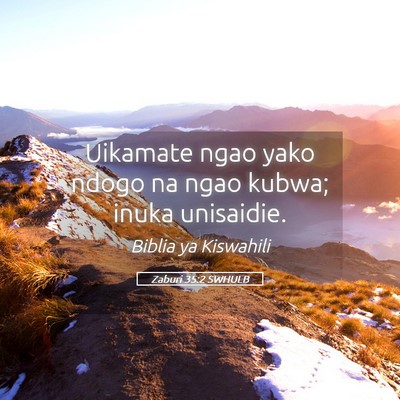 Picture 05 - Zaburi 35:2 SWHULB - Uikamate ngao yako ndogo na ngao kubwa; inuka - Bible Verse Picture
