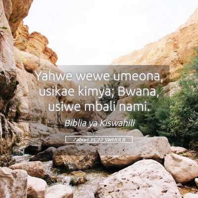 Picture 05 - Zaburi 35:22 SWHULB - Yahwe wewe umeona, usikae kimya; Bwana, usiwe - Bible Verse Picture