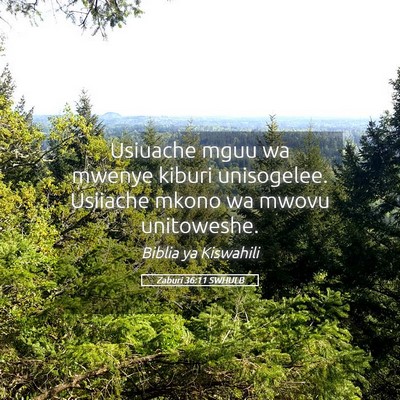 Picture 05 - Zaburi 36:11 SWHULB - Usiuache mguu wa mwenye kiburi unisogelee. - Bible Verse Picture