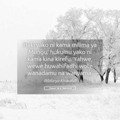 Picture 05 - Zaburi 36:6 SWHULB - Haki yako ni kama milima ya Mungu; hukumu yako ni - Bible Verse Picture
