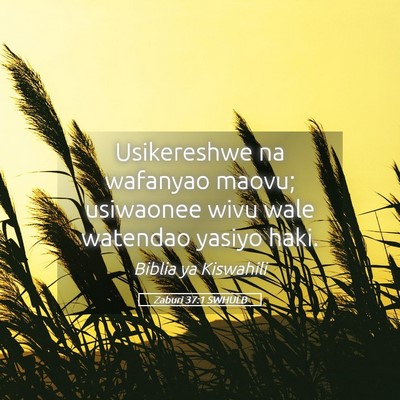 Picture 05 - Zaburi 37:1 SWHULB - Usikereshwe na wafanyao maovu; usiwaonee wivu - Bible Verse Picture
