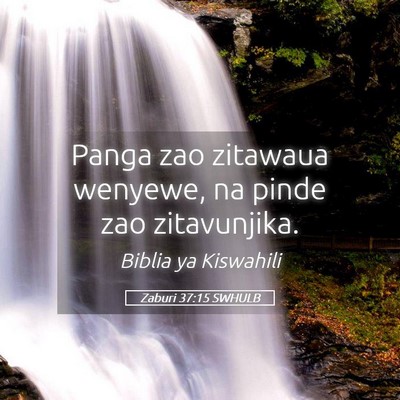 Picture 05 - Zaburi 37:15 SWHULB - Panga zao zitawaua wenyewe, na pinde zao - Bible Verse Picture