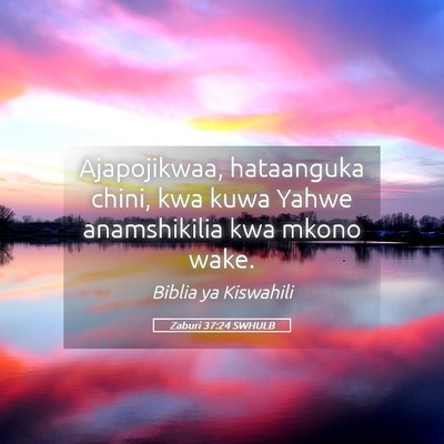 Picture 05 - Zaburi 37:24 SWHULB - Ajapojikwaa, hataanguka chini, kwa kuwa Yahwe - Bible Verse Picture