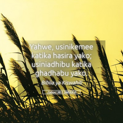 Picture 05 - Zaburi 38:1 SWHULB - Yahwe, usinikemee katika hasira yako; usiniadhibu - Bible Verse Picture
