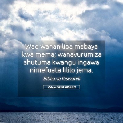 Picture 05 - Zaburi 38:20 SWHULB - Wao wananilipa mabaya kwa mema; wanavurumiza - Bible Verse Picture