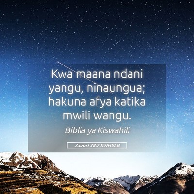 Picture 05 - Zaburi 38:7 SWHULB - Kwa maana ndani yangu, ninaungua; hakuna afya - Bible Verse Picture