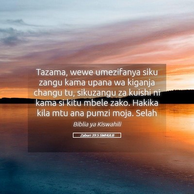 Picture 05 - Zaburi 39:5 SWHULB - Tazama, wewe umezifanya siku zangu kama upana wa - Bible Verse Picture