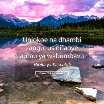 Picture 05 - Zaburi 39:8 SWHULB - Uniokoe na dhambi zangu; usinifanye laumu ya - Bible Verse Picture