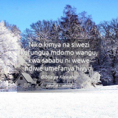 Picture 05 - Zaburi 39:9 SWHULB - Niko kimya na siwezi kufungua mdomo wangu, kwa - Bible Verse Picture