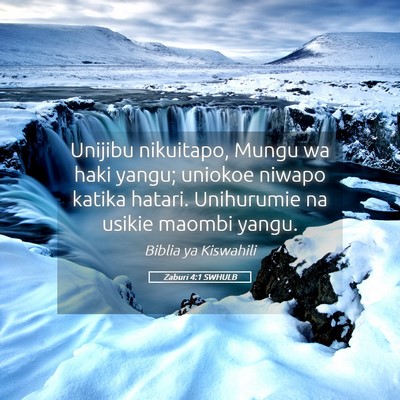 Picture 05 - Zaburi 4:1 SWHULB - Unijibu nikuitapo, Mungu wa haki yangu; uniokoe - Bible Verse Picture