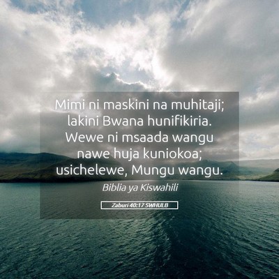 Picture 05 - Zaburi 40:17 SWHULB - Mimi ni maskini na muhitaji; lakini Bwana - Bible Verse Picture