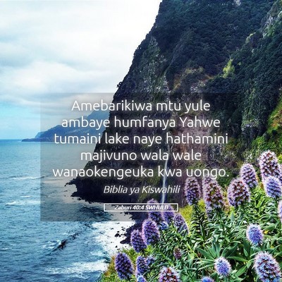 Picture 05 - Zaburi 40:4 SWHULB - Amebarikiwa mtu yule ambaye humfanya Yahwe - Bible Verse Picture