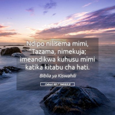 Picture 05 - Zaburi 40:7 SWHULB - Ndipo nilisema mimi, “Tazama, nimekuja; - Bible Verse Picture