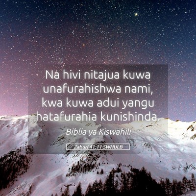 Picture 05 - Zaburi 41:11 SWHULB - Na hivi nitajua kuwa unafurahishwa nami, kwa kuwa - Bible Verse Picture
