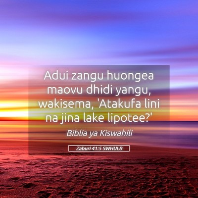 Picture 05 - Zaburi 41:5 SWHULB - Adui zangu huongea maovu dhidi yangu, wakisema, - Bible Verse Picture