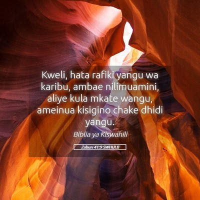 Picture 05 - Zaburi 41:9 SWHULB - Kweli, hata rafiki yangu wa karibu, ambae - Bible Verse Picture