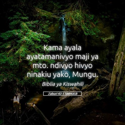 Picture 05 - Zaburi 42:1 SWHULB - Kama ayala ayatamanivyo maji ya mto. ndivyo hivyo - Bible Verse Picture