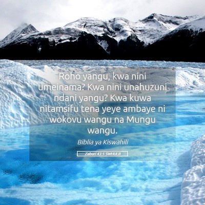 Picture 05 - Zaburi 43:5 SWHULB - Roho yangu, kwa nini umeinama? Kwa nini unahuzuni - Bible Verse Picture