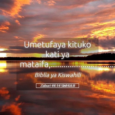 Picture 05 - Zaburi 44:14 SWHULB - Umetufaya kituko kati ya - Bible Verse Picture
