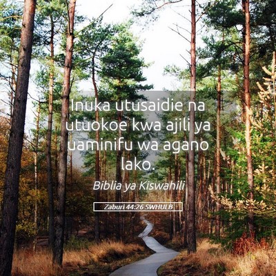 Picture 05 - Zaburi 44:26 SWHULB - Inuka utusaidie na utuokoe kwa ajili ya uaminifu - Bible Verse Picture