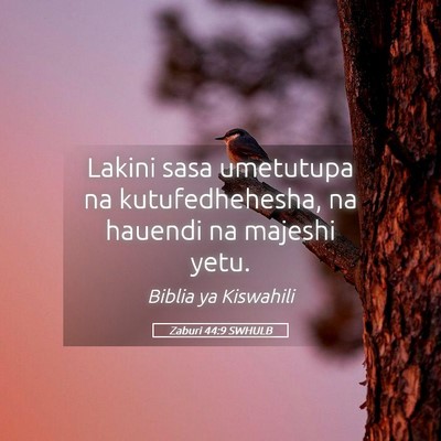 Picture 05 - Zaburi 44:9 SWHULB - Lakini sasa umetutupa na kutufedhehesha, na - Bible Verse Picture