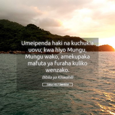 Picture 05 - Zaburi 45:7 SWHULB - Umeipenda haki na kuchukia uovu; kwa hiyo Mungu, - Bible Verse Picture