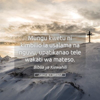 Picture 05 - Zaburi 46:1 SWHULB - Mungu kwetu ni kimbilio la usalama na nguvu, - Bible Verse Picture