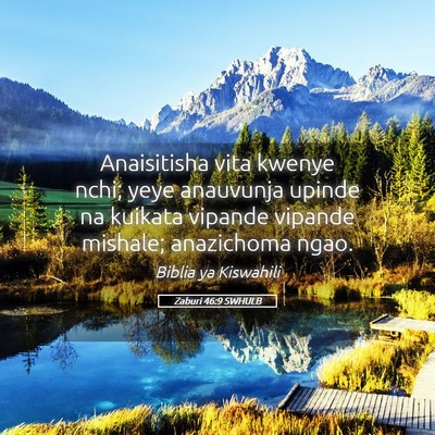 Picture 05 - Zaburi 46:9 SWHULB - Anaisitisha vita kwenye nchi; yeye anauvunja - Bible Verse Picture