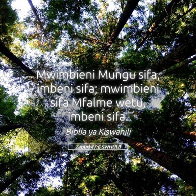 Picture 05 - Zaburi 47:6 SWHULB - Mwimbieni Mungu sifa, imbeni sifa; mwimbieni sifa - Bible Verse Picture