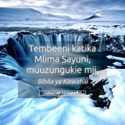 Picture 05 - Zaburi 48:12 SWHULB - Tembeeni katika Mlima Sayuni, muuzungukie - Bible Verse Picture
