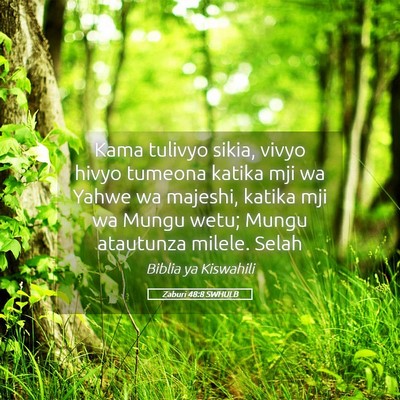 Picture 05 - Zaburi 48:8 SWHULB - Kama tulivyo sikia, vivyo hivyo tumeona katika - Bible Verse Picture