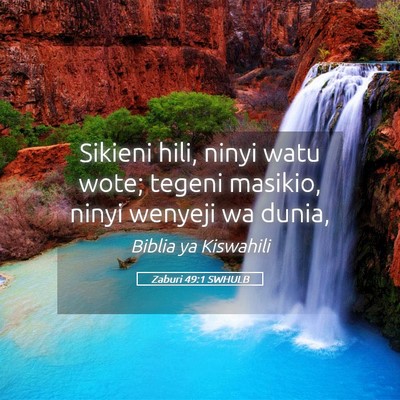 Picture 05 - Zaburi 49:1 SWHULB - Sikieni hili, ninyi watu wote; tegeni masikio, - Bible Verse Picture