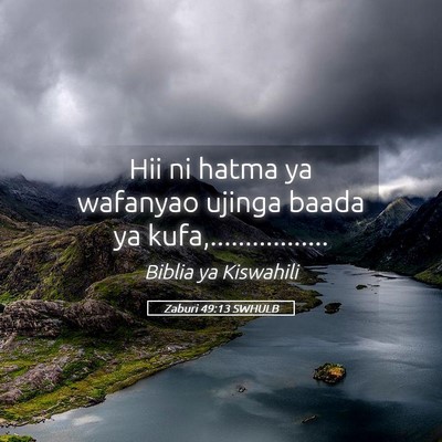 Picture 05 - Zaburi 49:13 SWHULB - Hii ni hatma ya wafanyao ujinga baada ya - Bible Verse Picture