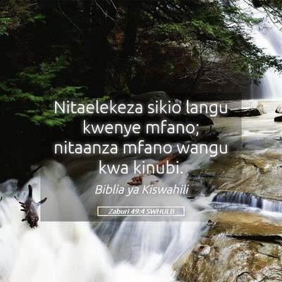 Picture 05 - Zaburi 49:4 SWHULB - Nitaelekeza sikio langu kwenye mfano; nitaanza - Bible Verse Picture