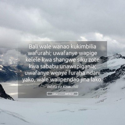 Picture 05 - Zaburi 5:11 SWHULB - Bali wale wanao kukimbilia wafurahi; uwafanye - Bible Verse Picture