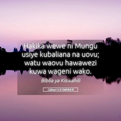 Picture 05 - Zaburi 5:4 SWHULB - Hakika wewe ni Mungu usiye kubaliana na uovu; - Bible Verse Picture