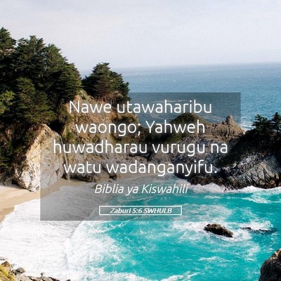 Picture 05 - Zaburi 5:6 SWHULB - Nawe utawaharibu waongo; Yahweh huwadharau vurugu - Bible Verse Picture
