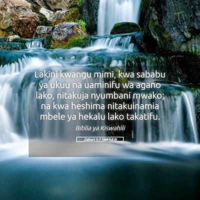 Picture 05 - Zaburi 5:7 SWHULB - Lakini kwangu mimi, kwa sababu ya ukuu na - Bible Verse Picture