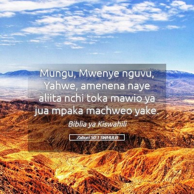 Picture 05 - Zaburi 50:1 SWHULB - Mungu, Mwenye nguvu, Yahwe, amenena naye aliita - Bible Verse Picture