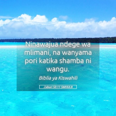 Picture 05 - Zaburi 50:11 SWHULB - Ninawajua ndege wa mlimani, na wanyama pori - Bible Verse Picture