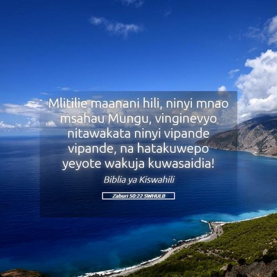 Picture 05 - Zaburi 50:22 SWHULB - Mlitilie maanani hili, ninyi mnao msahau Mungu, - Bible Verse Picture