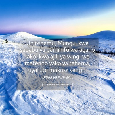 Picture 05 - Zaburi 51:1 SWHULB - Unirehemu, Mungu, kwa sababu ya uaminifu wa agano - Bible Verse Picture
