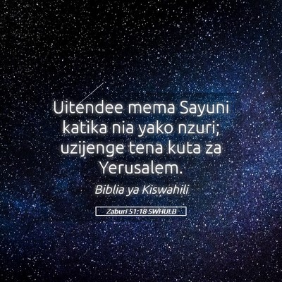 Picture 05 - Zaburi 51:18 SWHULB - Uitendee mema Sayuni katika nia yako nzuri; - Bible Verse Picture