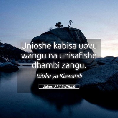 Picture 05 - Zaburi 51:2 SWHULB - Unioshe kabisa uovu wangu na unisafishe dhambi - Bible Verse Picture