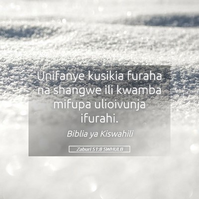 Picture 05 - Zaburi 51:8 SWHULB - Unifanye kusikia furaha na shangwe ili kwamba - Bible Verse Picture