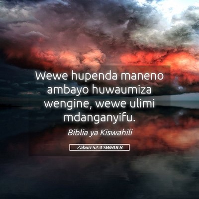 Picture 05 - Zaburi 52:4 SWHULB - Wewe hupenda maneno ambayo huwaumiza wengine, - Bible Verse Picture