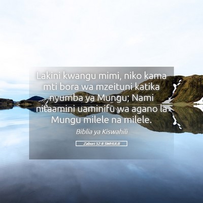 Picture 05 - Zaburi 52:8 SWHULB - Lakini kwangu mimi, niko kama mti bora wa - Bible Verse Picture